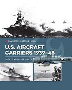 U.S. Aircraft Carriers 1939-45 (Casemate Illustrated Special)