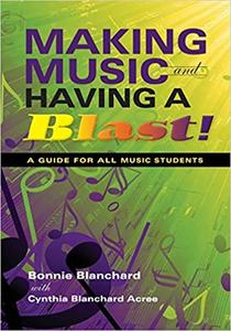 Making Music and Having a Blast! A Guide for All Music Students