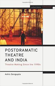 Postdramatic Theatre and India Theatre-Making Since the 1990s