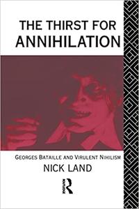 The Thirst for Annihilation Georges Bataille and Virulent Nihilism