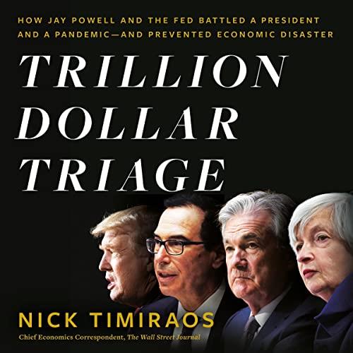Trillion Dollar Triage How Jay Powell and the Fed Battled a President and a Pandemic - and Prevented Economic [Audiobook]