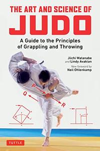 The Art and Science of Judo A Guide to the Principles of Grappling and Throwing