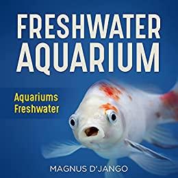 Freshwater Aquariums - Aquariums Freshwater How To Keep Your Freshwater Fish Happy!