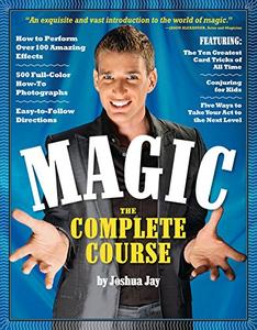 Magic The Complete Course How to Perform Over 100 Amazing Effects, with 500 Full-Color How-to Photographs