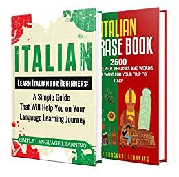 Learn Italian A Comprehensive Guide to Learning Italian for Beginners, Including Grammar and 2500 Popular Phrases