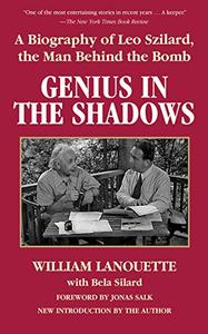 Genius in the Shadows A Biography of Leo Szilard, the Man Behind the Bomb