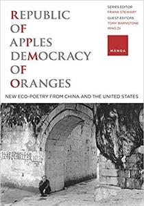 Republic of Apples, Democracy of Oranges New Eco-poetry from China and the U.S