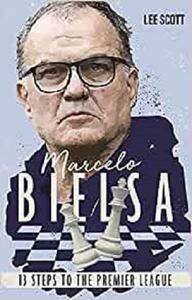 Marcelo Bielsa Thirteen Steps to the Premier League