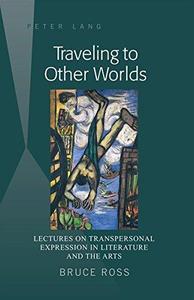 Traveling to Other Worlds Lectures on Transpersonal Expression in Literature and the Arts