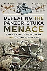 Defeating the Panzer-Stuka Menace British Spigot Weapons of the Second World War