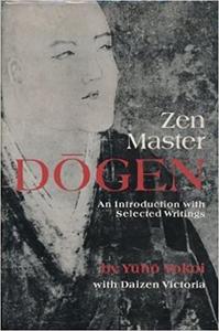 Zen Master Dogen An Introduction With Selected Writings