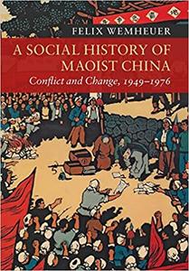 A Social History of Maoist China Conflict and Change, 1949-1976