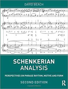 Schenkerian Analysis Perspectives on Phrase Rhythm, Motive and Form Ed 2