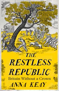 The Restless Republic Britain without a Crown