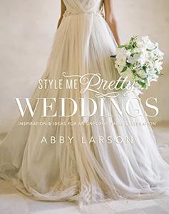 Style Me Pretty Weddings Inspiration and Ideas for an Unforgettable Celebration