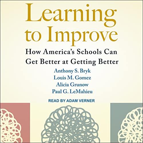 Learning to Improve How America's Schools Can Get Better at Getting Better [Audiobook]