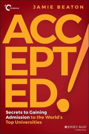 Accepted! Secrets to Gaining Admission to the World's Top Universities