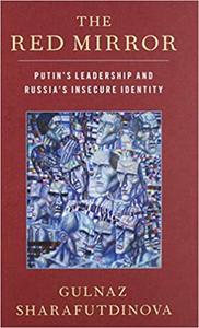 The Red Mirror Putin's Leadership and Russia's Insecure Identity