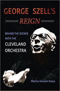 George Szell's Reign Behind the Scenes with the Cleveland Orchestra