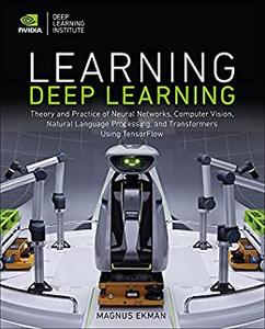 Learning Deep Learning  Theory and Practice of Neural Networks, Computer Vision, NLP, and Transformers using