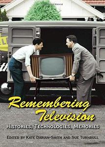 Remembering Television Histories, Technologies, Memories