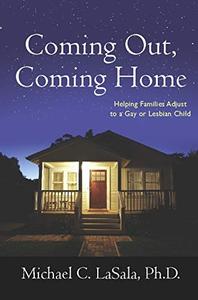 Coming Out, Coming Home Helping Families Adjust to a Gay or Lesbian Child