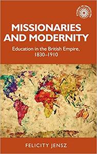 Missionaries and modernity Education in the British Empire, 1830-1910