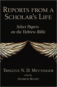 Reports from a Scholar's Life Select Papers on the Hebrew Bible