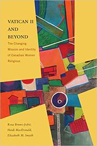 Vatican II and Beyond The Changing Mission and Identity of Canadian Women Religious