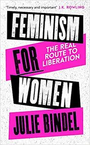 Feminism for Women The Real Route to Liberation