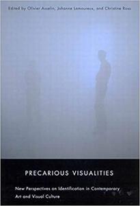 Precarious Visualities New Perspectives on Identification in Contemporary Art and Visual Culture