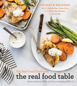 The Real Food Dietitians The Real Food Table (A Cookbook)