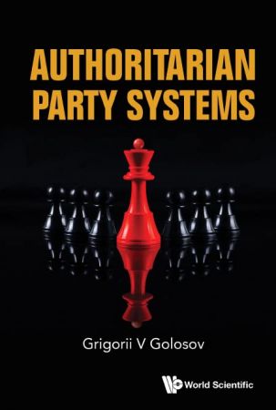 Authoritarian Party SystemsParty Politics in Autocratic Regimes, 1945-2019