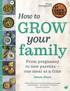 How to Grow Your Family From pregnancy to new parents one meal at a time