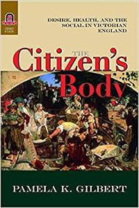 The Citizen's Body Desire, Health, and the Social in Victorian England