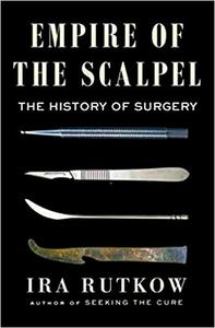 Empire of the Scalpel The History of Surgery