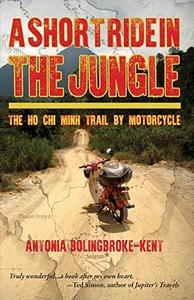 A Short Ride in the Jungle The Ho Chi Minh Trail by Motorcycle