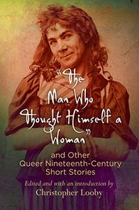 The Man Who Thought Himself a Woman and Other Queer Nineteenth-Century Short Stories