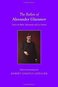 The Ballets of Alexander Glazunov Scenes de Ballet, Raymonda and Les Saisons