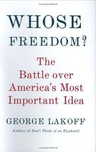 Whose Freedom The Battle Over America's Most Important Idea