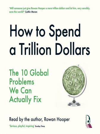 How to Save the World for Just a Trillion Dollars The Ten Biggest Problems We Can Actually Fix [Audiobook]