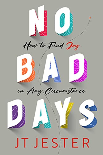No Bad Days How to Find Joy in Any Circumstance