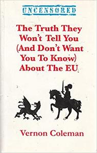 Truth They Wan't Tell You (And Don't Want You To Know) About the EU
