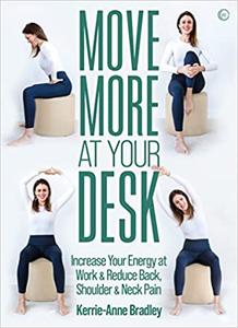 Move More At Your Desk Reduce back pain and increase your energy at work