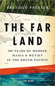 The Far Land 200 Years of Murder, Mania, and Mutiny in the South Pacific