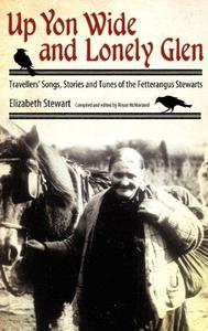 Up Yon Wide and Lonely Glen Travellers' Songs, Stories and Tunes of the Fetterangus Stewarts