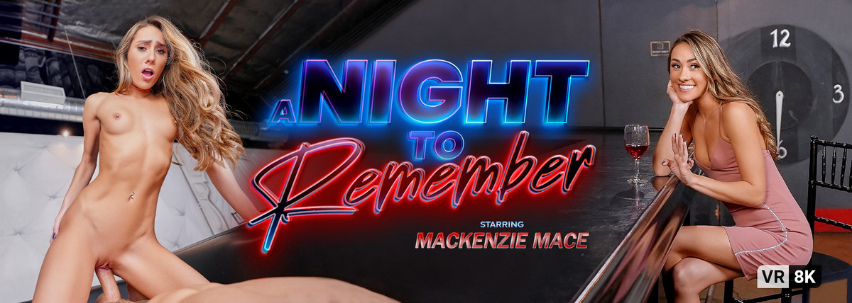 [VRBangers.com] Mackenzie Mace (A Night to Remember) [2022-02-02, 1On1, Blowjob, Hardcore, Natural Tits, Doggy Style, Cowgirl, Brunette, Missionary, Reverse Cowgirl, Cum In Mouth, POV, Standing Doggy, VR, Oculus 8K]