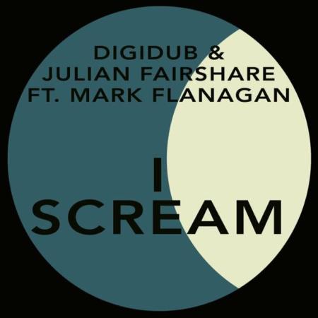 Digidub & Julian Fairshare feat Mark Flanagan feat. Mark Flanagan - I Scream (2022)