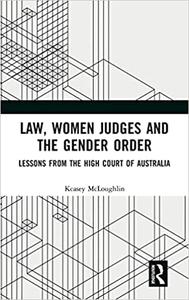 Law, Women Judges and the Gender Order Lessons from the High Court of Australia
