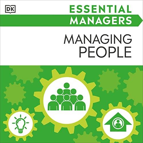 DK Essential Managers Managing People Motivating, Delegating, Appraising [Audiobook]